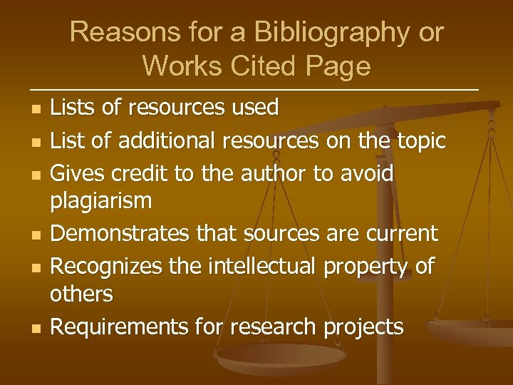 Reasons for a Bibliography or Works Cited Page n n n Lists of resources