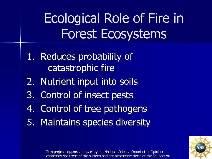 Ecological Role of Fire in Forest Ecosystems 1. Reduces probability of catastrophic fire 2.