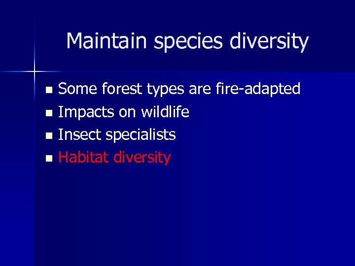 Maintain species diversity Some forest types are fire-adapted n Impacts on wildlife n Insect