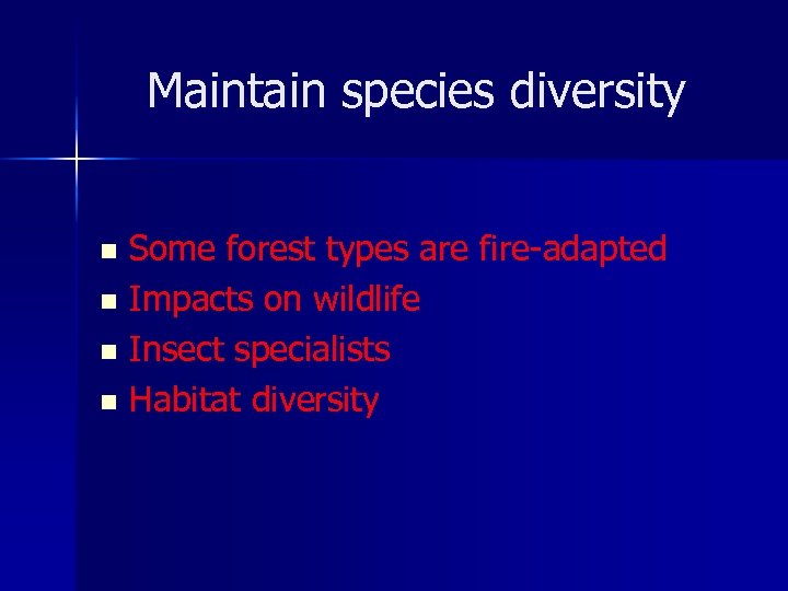 Maintain species diversity Some forest types are fire-adapted n Impacts on wildlife n Insect