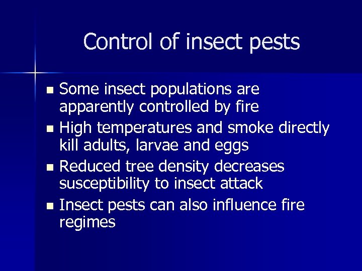 Control of insect pests Some insect populations are apparently controlled by fire n High