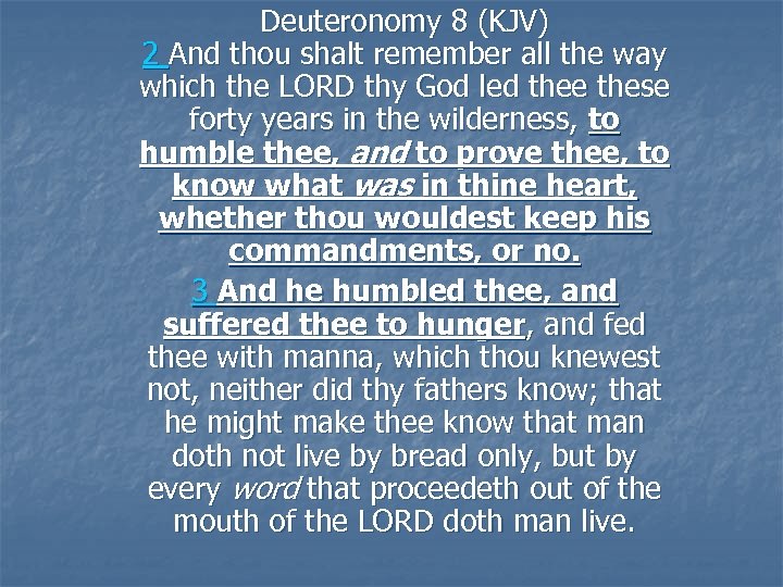 Deuteronomy 8 (KJV) 2 And thou shalt remember all the way which the LORD