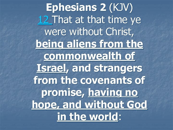 Ephesians 2 (KJV) 12 That at that time ye were without Christ, being aliens