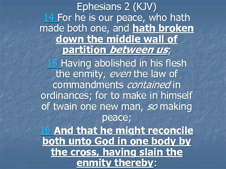 Ephesians 2 (KJV) 14 For he is our peace, who hath made both one,