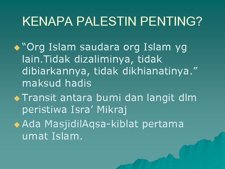 KENAPA PALESTIN PENTING? u “Org Islam saudara org Islam yg lain. Tidak dizaliminya, tidak