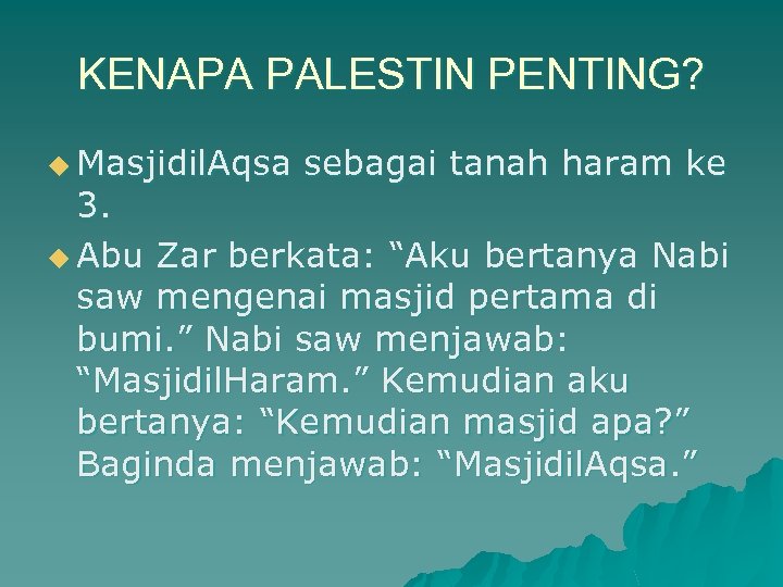 KENAPA PALESTIN PENTING? u Masjidil. Aqsa sebagai tanah haram ke 3. u Abu Zar