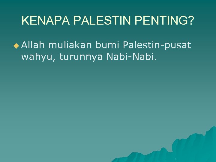 KENAPA PALESTIN PENTING? u Allah muliakan bumi Palestin-pusat wahyu, turunnya Nabi-Nabi. 