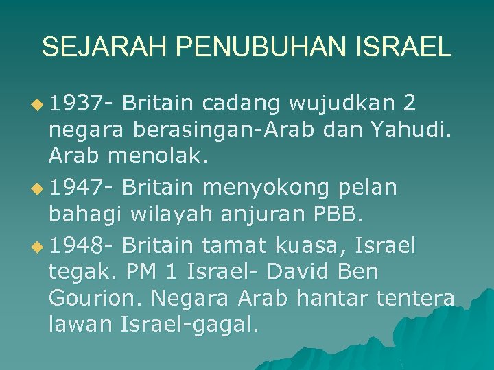 SEJARAH PENUBUHAN ISRAEL u 1937 - Britain cadang wujudkan 2 negara berasingan-Arab dan Yahudi.