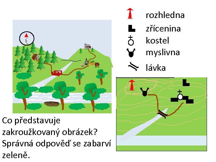 rozhledna zřícenina kostel myslivna lávka Co představuje zakroužkovaný obrázek? Správná odpověď se zabarví zeleně.