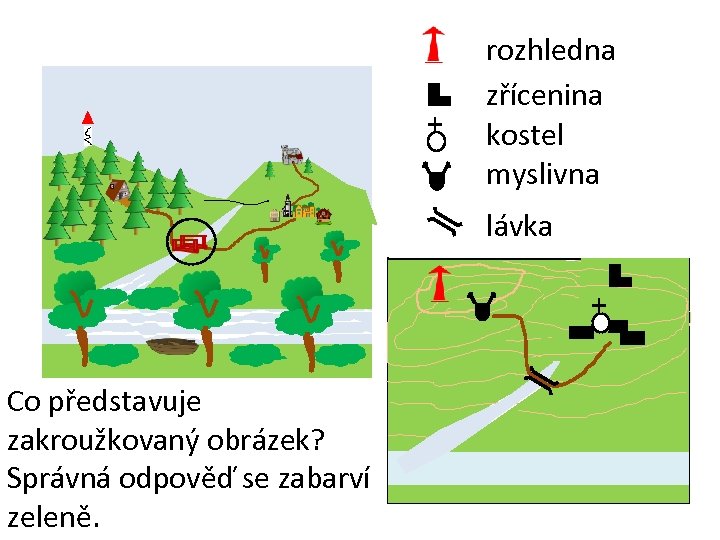 rozhledna zřícenina kostel myslivna lávka Co představuje zakroužkovaný obrázek? Správná odpověď se zabarví zeleně.