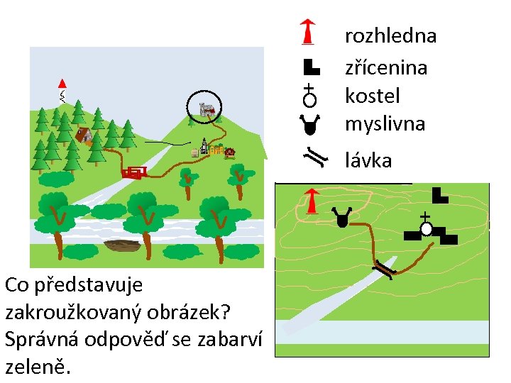 rozhledna zřícenina kostel myslivna lávka Co představuje zakroužkovaný obrázek? Správná odpověď se zabarví zeleně.