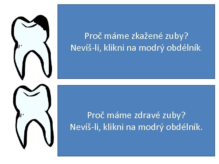 Proč máme zkažené zuby? Nevíš-li, klikni na modrý obdélník. 2 x denně Proč máme