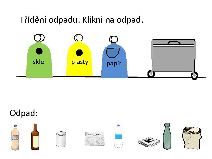 Třídění odpadu. Klikni na odpad. sklo Odpad: plasty papír 