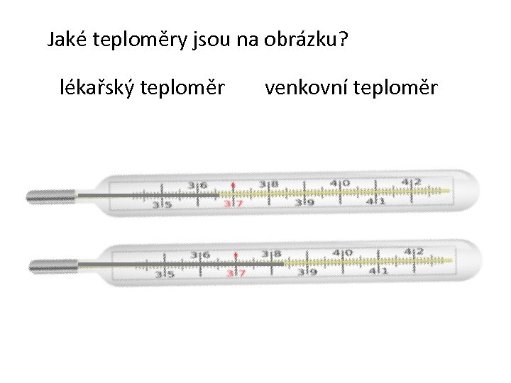 Jaké teploměry jsou na obrázku? lékařský teploměr venkovní teploměr 