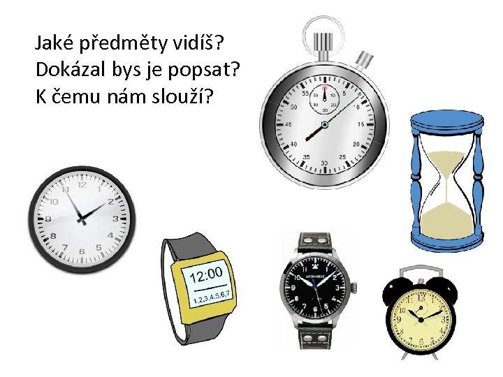 Jaké předměty vidíš? Dokázal bys je popsat? K čemu nám slouží? 