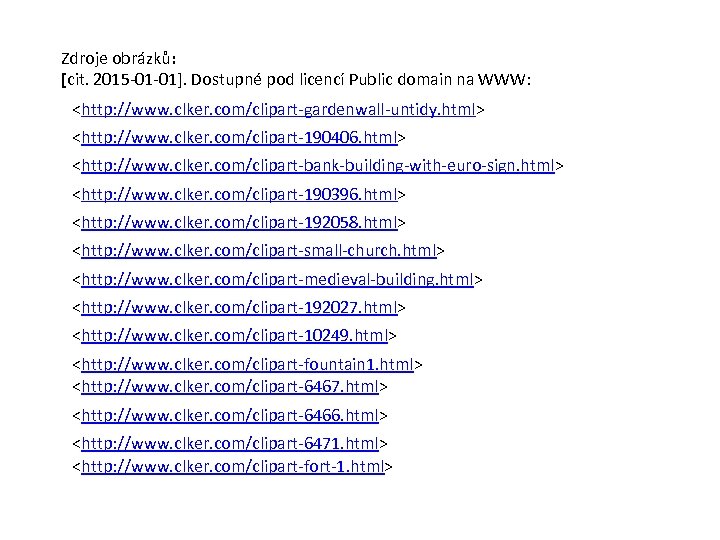 Zdroje obrázků: [cit. 2015 -01 -01]. Dostupné pod licencí Public domain na WWW: <http: