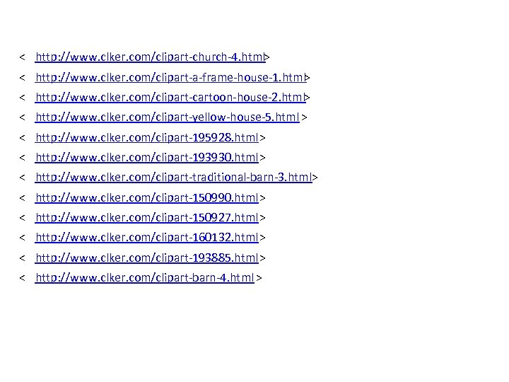 < http: //www. clker. com/clipart-church-4. html> < http: //www. clker. com/clipart-a-frame-house-1. html> < http: