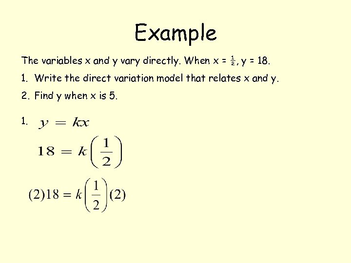 Example The variables x and y vary directly. When x = ½, y =