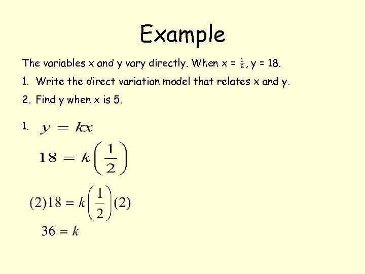 Example The variables x and y vary directly. When x = ½, y =