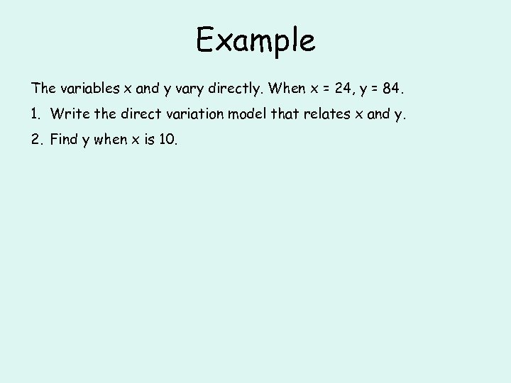 Example The variables x and y vary directly. When x = 24, y =