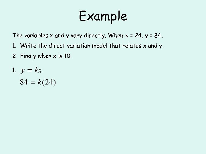 Example The variables x and y vary directly. When x = 24, y =