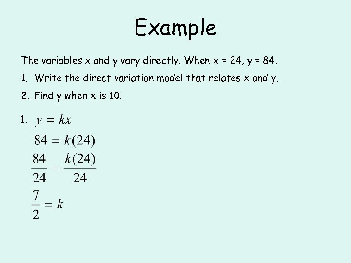 Example The variables x and y vary directly. When x = 24, y =