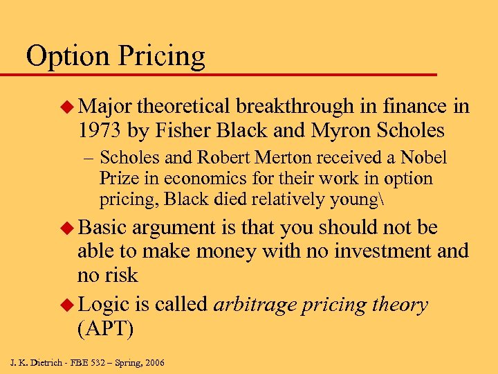 Option Pricing u Major theoretical breakthrough in finance in 1973 by Fisher Black and