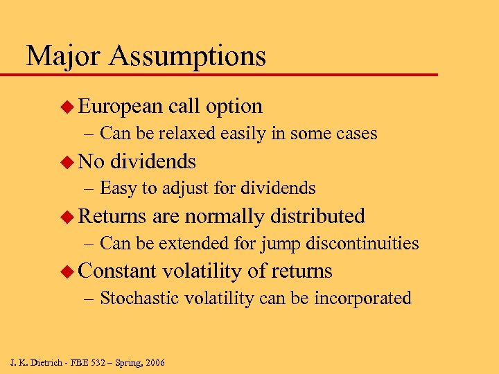 Major Assumptions u European call option – Can be relaxed easily in some cases