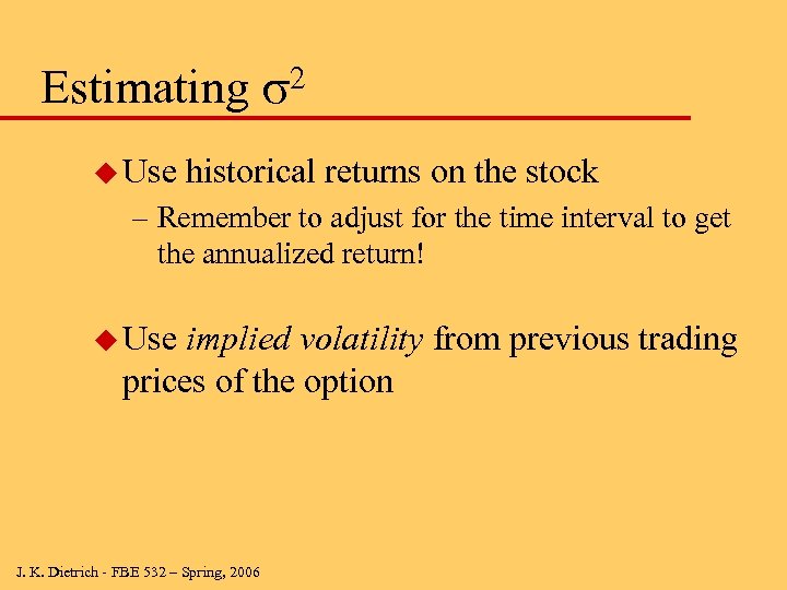 Estimating s 2 u Use historical returns on the stock – Remember to adjust