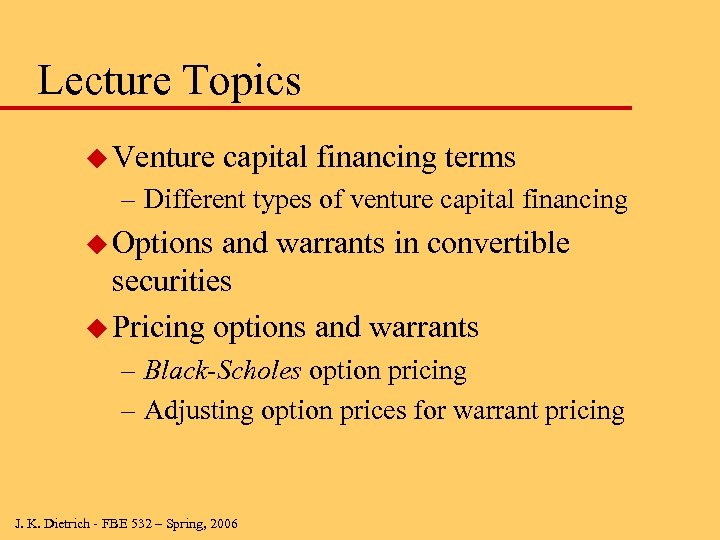Lecture Topics u Venture capital financing terms – Different types of venture capital financing