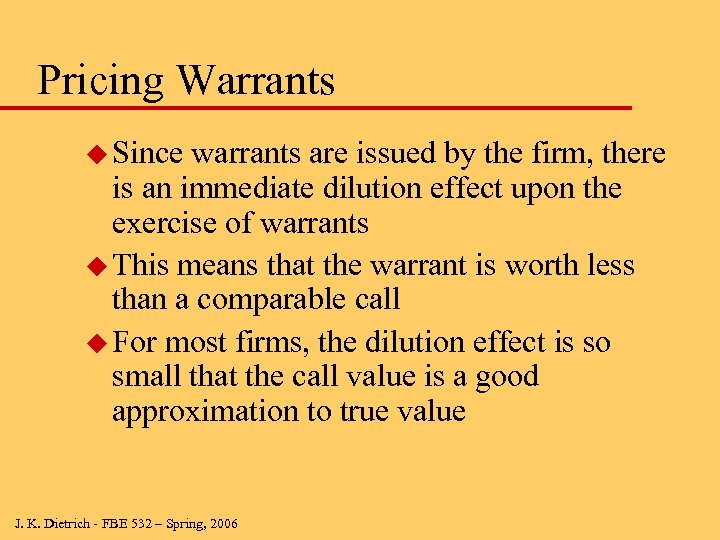Pricing Warrants u Since warrants are issued by the firm, there is an immediate