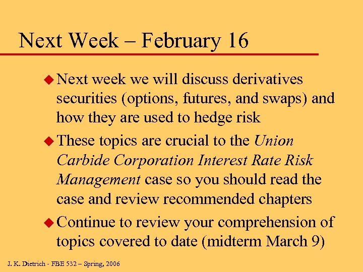 Next Week – February 16 u Next week we will discuss derivatives securities (options,