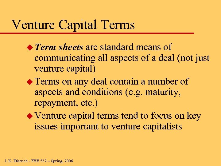 Venture Capital Terms u Term sheets are standard means of communicating all aspects of