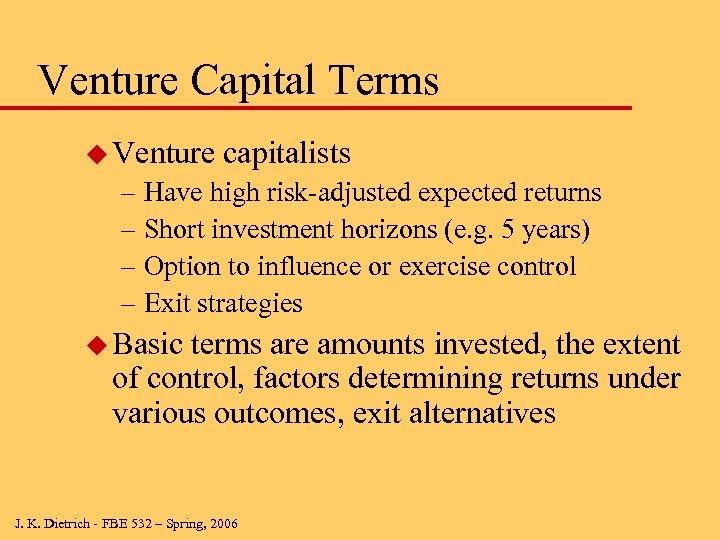 Venture Capital Terms u Venture capitalists – Have high risk-adjusted expected returns – Short