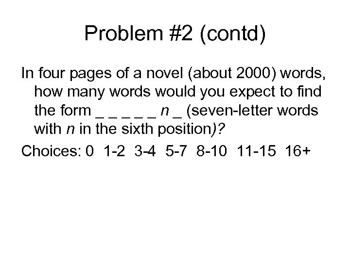 Problem #2 (contd) In four pages of a novel (about 2000) words, how many
