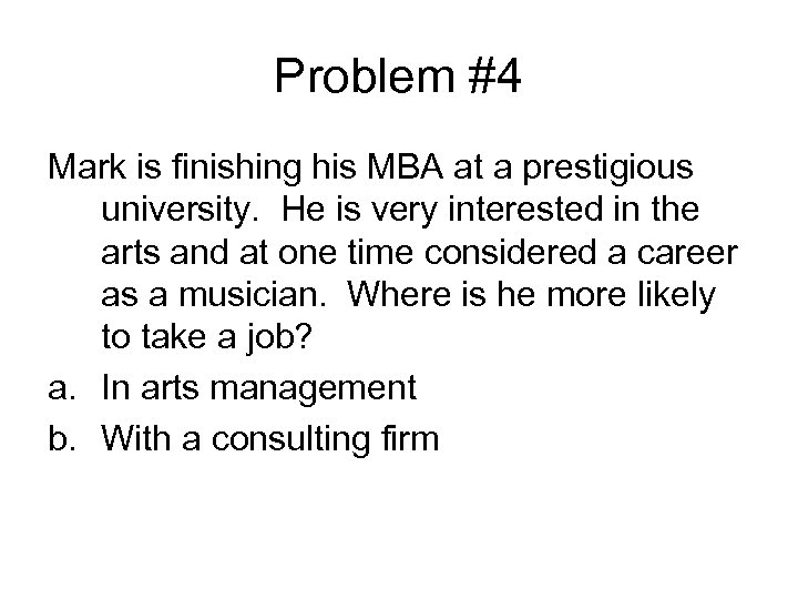 Problem #4 Mark is finishing his MBA at a prestigious university. He is very
