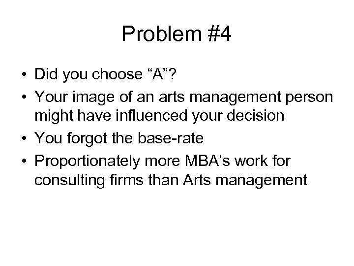 Problem #4 • Did you choose “A”? • Your image of an arts management