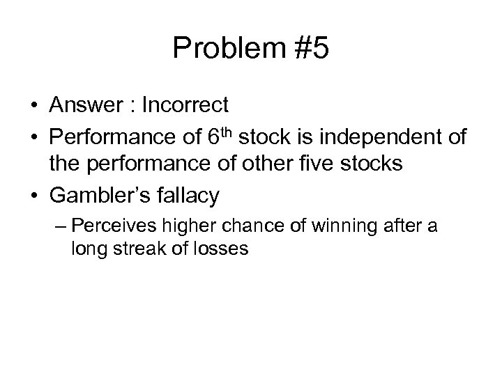 Problem #5 • Answer : Incorrect • Performance of 6 th stock is independent