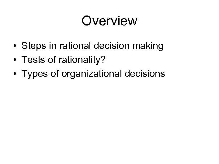 Overview • Steps in rational decision making • Tests of rationality? • Types of