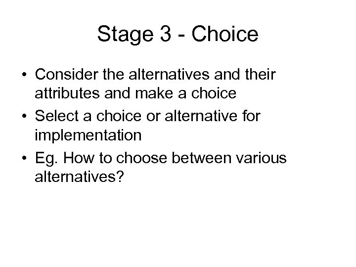 Stage 3 - Choice • Consider the alternatives and their attributes and make a