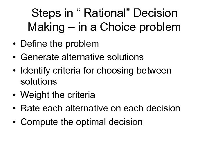 Steps in “ Rational” Decision Making – in a Choice problem • Define the