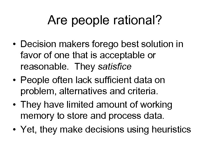 Are people rational? • Decision makers forego best solution in favor of one that
