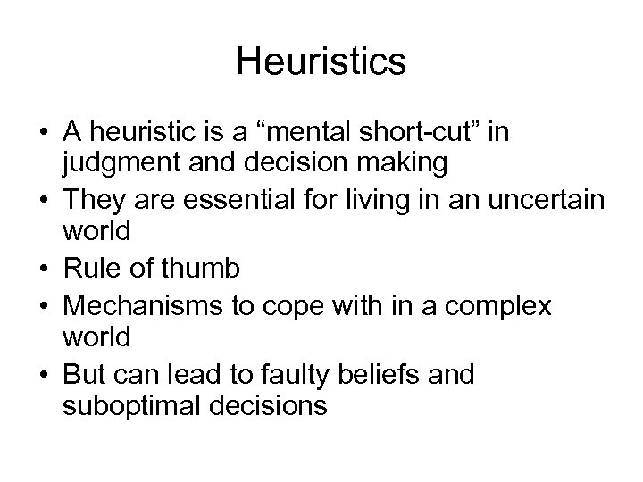 Heuristics • A heuristic is a “mental short-cut” in judgment and decision making •