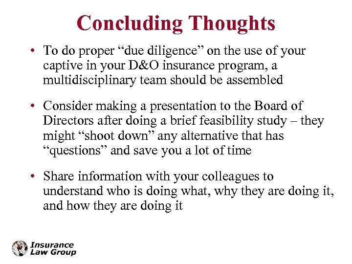 Concluding Thoughts • To do proper “due diligence” on the use of your captive