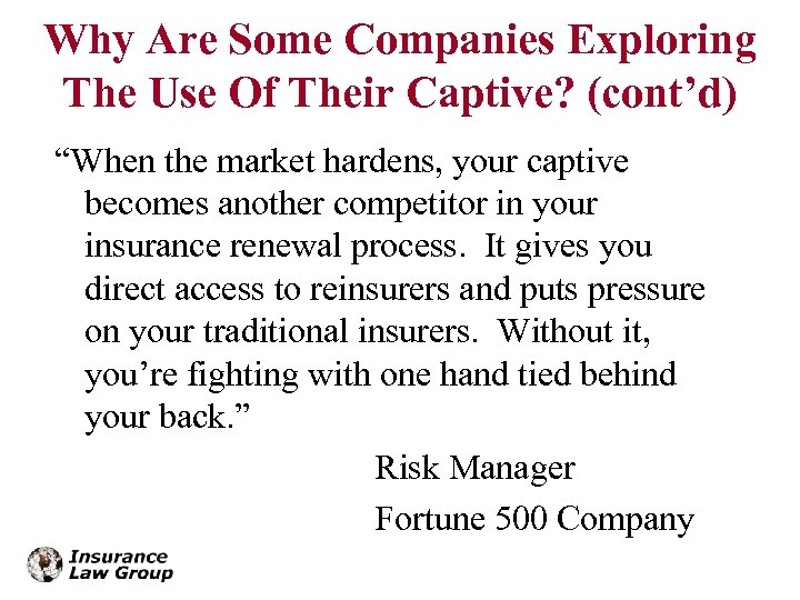 Why Are Some Companies Exploring The Use Of Their Captive? (cont’d) “When the market