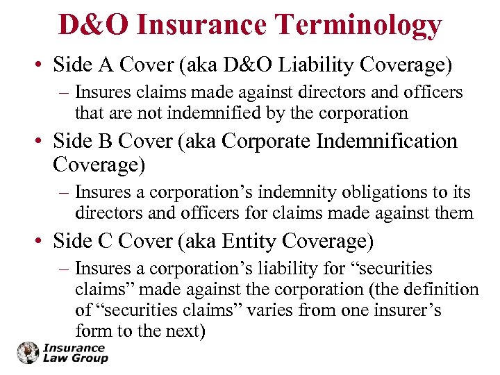 D&O Insurance Terminology • Side A Cover (aka D&O Liability Coverage) – Insures claims