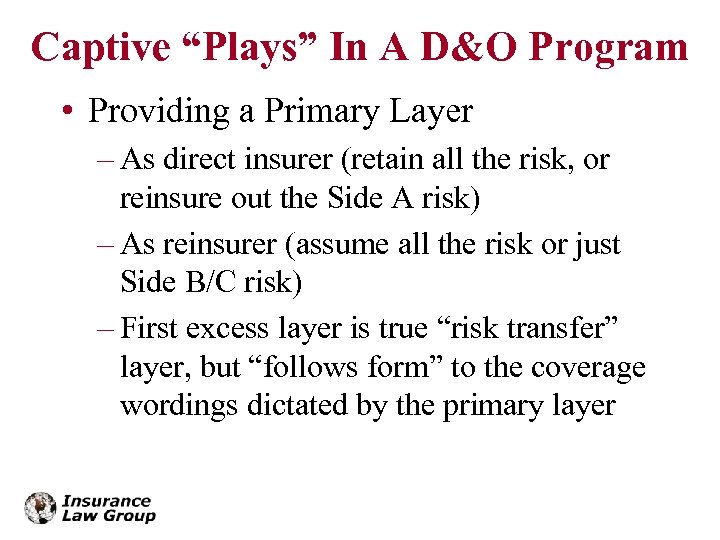 Captive “Plays” In A D&O Program • Providing a Primary Layer – As direct