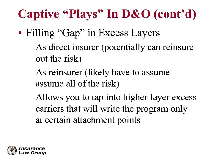 Captive “Plays” In D&O (cont’d) • Filling “Gap” in Excess Layers – As direct