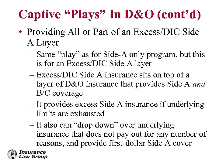 Captive “Plays” In D&O (cont’d) • Providing All or Part of an Excess/DIC Side