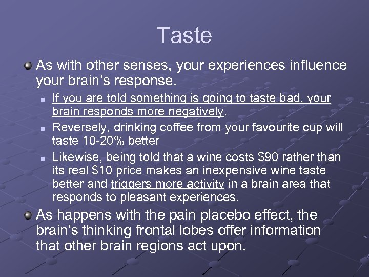 Taste As with other senses, your experiences influence your brain’s response. n n n